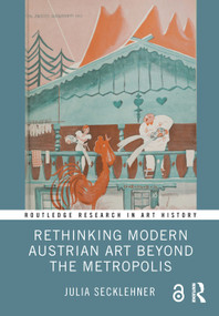 Rethinking Modern Austrian Art Beyond the Metropolis by Julia Secklehner, 9781032658841