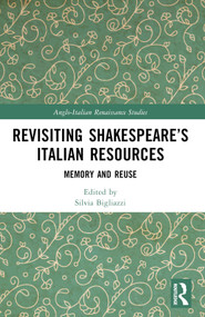 Revisiting Shakespeare's Italian Resources (Memory and Reuse) by Silvia Bigliazzi, 9781032294452