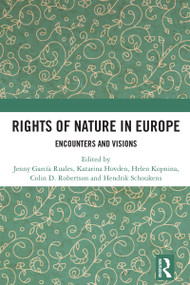 Rights of Nature in Europe (Encounters and Visions) by Jenny García Ruales, Katarina Hovden, Helen Kopnina, Colin D. Robertson, Hendrik Schoukens, 9781032332895
