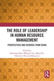 The Role of Leadership in Human Resource Management (Perspectives and Evidence from China) by Shuming ZHAO, Mingwei Liu, Meng Xi, Cherrie Jiuhua Zhu, Hong Liu, 9781032832173