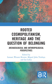 Rooted Cosmopolitanism, Heritage and the Question of Belonging (Archaeological and Anthropological perspectives) by Lennart Wouter Kruijer, Miguel John Versluys, Ian Lilley, 9781032391786
