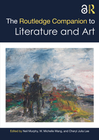 The Routledge Companion to Literature and Art by Neil Murphy, W. Michelle Wang, Cheryl Julia Lee, 9781032226187