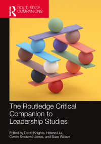 The Routledge Critical Companion to Leadership Studies by David Knights, Helena Liu, Owain Smolović-Jones, Suze Wilson, 9781032425160