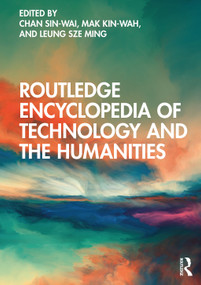Routledge Encyclopedia of Technology and the Humanities by Chan Sin-wai, Mak Kin-wah, Leung Sze Ming, 9781032049410