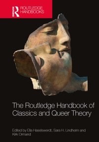The Routledge Handbook of Classics and Queer Theory by Ella Haselswerdt, Sara H. Lindheim, Kirk Ormand, 9781032026824