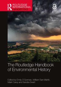 The Routledge Handbook of Environmental History by Emily O'Gorman, William San Martín, Mark Carey, Sandra Swart, 9781032038421