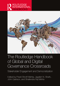 The Routledge Handbook of Global and Digital Governance Crossroads (Stakeholder Engagement and Democratization) by Preeti Shroff-Mehta, Jagdish.N Sheth, John Garrison, Shailendra Raj Mehta, 9781032326597