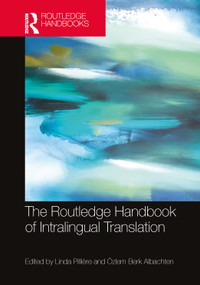 The Routledge Handbook of Intralingual Translation by Linda Pillière, Özlem Berk Albachten, 9781032037639