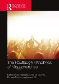The Routledge Handbook of Megachurches by Afe Adogame, Chad M. Bauman, Damaris Parsitau, Jeaney Yip, 9781032120096