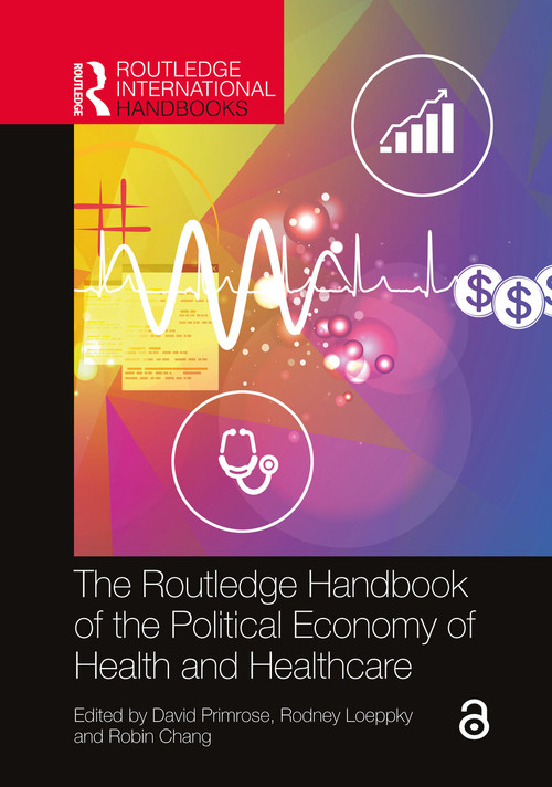 The Routledge Handbook of the Political Economy of Health and Healthcare by David Primrose, Rodney D. Loeppky, Robin Chang, 9781032650678