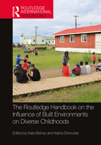 The Routledge Handbook on the Influence of Built Environments on Diverse Childhoods by Kate Bishop, Katina Dimoulias, 9781032256566
