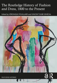 The Routledge History of Fashion and Dress, 1800 to the Present by Veronique Pouillard, Vincent Dubé-Senécal, 9781032576732