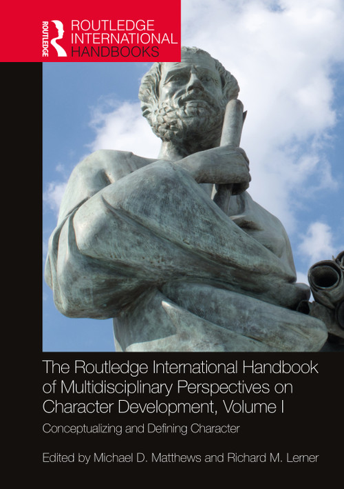 The Routledge International Handbook of Multidisciplinary Perspectives on Character Development, Volume I (Conceptualizing and Defining Character) by Michael D. Matthews, Richard M. Lerner, 9781032169767