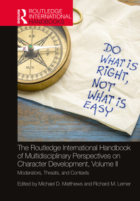 The Routledge International Handbook of Multidisciplinary Perspectives on Character Development, Volume II (Moderators, Threats, and Contexts) by Michael D. Matthews, Richard M. Lerner, 9781032172453