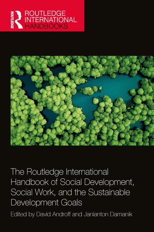 The Routledge International Handbook of Social Development, Social Work, and the Sustainable Development Goals by David Androff, Janianton Damanik, 9781032011356