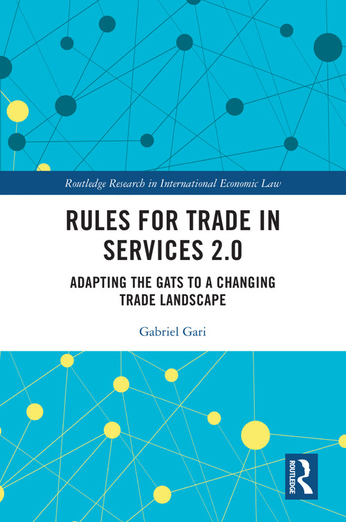 Rules for Trade in Services 2.0 (Adapting the GATS to a Changing Trade Landscape) by Gabriel Gari, 9781032221991