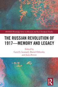 The Russian Revolution of 1917 - Memory and Legacy by Carol S. Leonard, Daniel Orlovsky, Jurej Petrov, 9781032814537