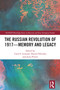The Russian Revolution of 1917 - Memory and Legacy by Carol S. Leonard, Daniel Orlovsky, Jurej Petrov, 9781032814537