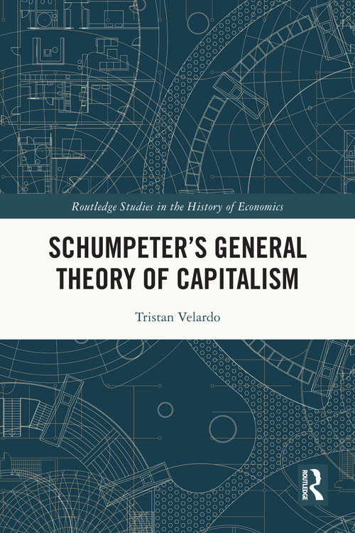 Schumpeter's General Theory of Capitalism by Tristan Velardo, 9781032628752