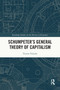 Schumpeter's General Theory of Capitalism by Tristan Velardo, 9781032628752