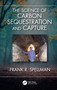 The Science of Carbon Sequestration and Capture by Frank R. Spellman, 9781032559018