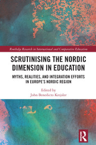 Scrutinising the Nordic Dimension in Education (Myths, Realities, and Integration Efforts in Europe's Nordic Region) by John Benedicto Krejsler, 9781032694245