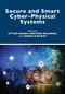 Secure and Smart Cyber-Physical Systems by Uttam Ghosh, Fortune Mhlanga, Danda B Rawat, 9781032453859