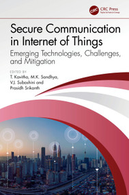 Secure Communication in Internet of Things (Emerging Technologies, Challenges, and Mitigation) by T. Kavitha, M.K. Sandhya, V.J. Subashini, Prasidh Srikanth, 9781032761572