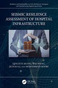 Seismic Resilience Assessment of Hospital Infrastructure by Qingxue Shang, Tao Wang, Jichao Li, Mohammad Noori, 9781032600819