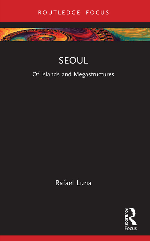 Seoul (Of Islands and Megastructures) - 9781032684956 by Rafael Luna, 9781032684956