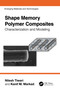 Shape Memory Polymer Composites (Characterization and Modeling) by Nilesh Tiwari, Kanif M. Markad, 9781032490007