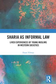 Sharia as Informal Law (Lived Experiences of Young Muslims in Western Societies) by Ihsan Yilmaz, 9781032773513