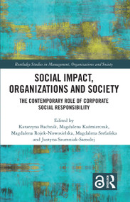 Social Impact, Organizations and Society (The Contemporary Role of Corporate Social Responsibility) by Katarzyna Bachnik, Magdalena Kaźmierczak, Magdalena Rojek-Nowosielska, Magdalena Stefańska, Justyna Szumniak-Samolej, 9781032770369
