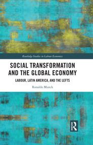 Social Transformation and the Global Economy (Labour, Latin America, and the Lefts) by Ronaldo Munck, 9781032678641