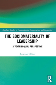 The Sociomateriality of Leadership (A Ventriloquial Perspective) by Jonathan Clifton, 9781032700151
