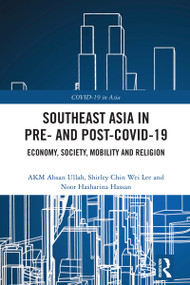 Southeast Asia in Pre- and Post-COVID-19 (Economy, Society, Mobility and Religion) by AKM Ahsan Ullah, Shirley Chin Wei Lee, Noor Hasharina Hassan, 9781032734071