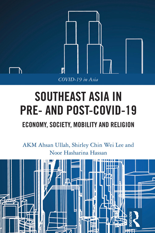 Southeast Asia in Pre- and Post-COVID-19 (Economy, Society, Mobility and Religion) by AKM Ahsan Ullah, Shirley Chin Wei Lee, Noor Hasharina Hassan, 9781032734071