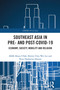 Southeast Asia in Pre- and Post-COVID-19 (Economy, Society, Mobility and Religion) by AKM Ahsan Ullah, Shirley Chin Wei Lee, Noor Hasharina Hassan, 9781032734071