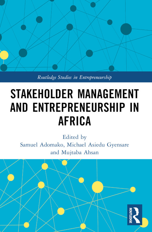 Stakeholder Management and Entrepreneurship in Africa by Samuel Adomako, Michael Asiedu Gyensare, Mujtaba Ahsan, 9781032187440