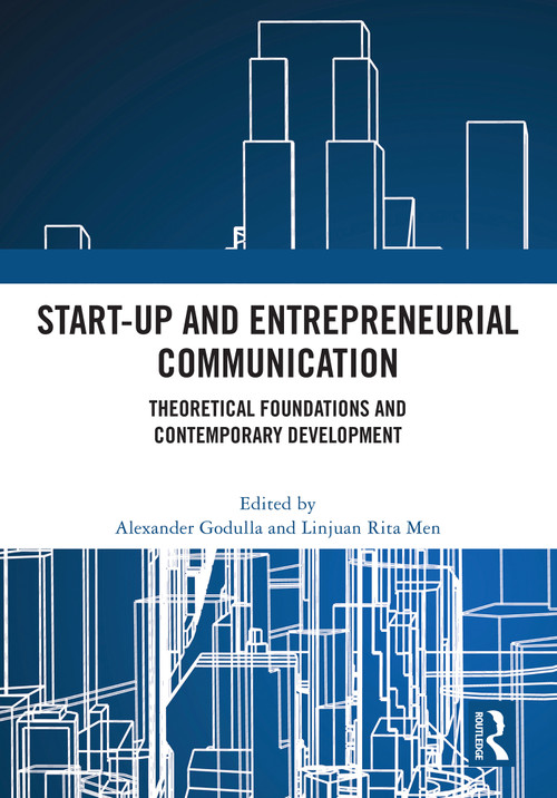 Start-up and Entrepreneurial Communication (Theoretical Foundations and Contemporary Development) by Alexander Godulla, Linjuan Rita Men, 9781032770864