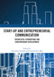 Start-up and Entrepreneurial Communication (Theoretical Foundations and Contemporary Development) by Alexander Godulla, Linjuan Rita Men, 9781032770864