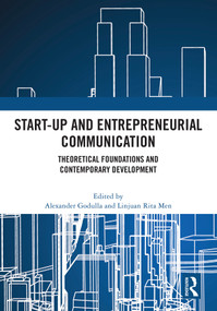 Start-up and Entrepreneurial Communication (Theoretical Foundations and Contemporary Development) by Alexander Godulla, Linjuan Rita Men, 9781032770864