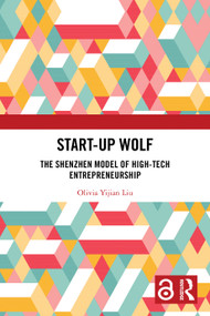 Start-up Wolf (The Shenzhen Model of High-Tech Entrepreneurship) by Olivia Yijian Liu, 9781032598109