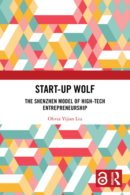 Start-up Wolf (The Shenzhen Model of High-Tech Entrepreneurship) by Olivia Yijian Liu, 9781032598109