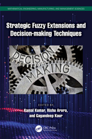 Strategic Fuzzy Extensions and Decision-making Techniques by Kamal Kumar, Rishu Arora, Gagandeep Kaur, 9781032804255