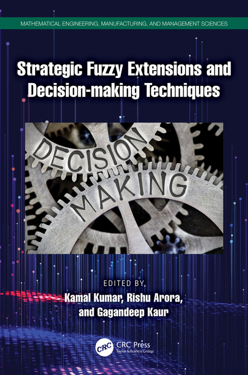 Strategic Fuzzy Extensions and Decision-making Techniques by Kamal Kumar, Rishu Arora, Gagandeep Kaur, 9781032804255