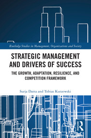 Strategic Management and Drivers of Success (The Growth, Adaptation, Resilience, and Competition Framework) by Surja Datta, Tobias Kutzewski, 9781032642239