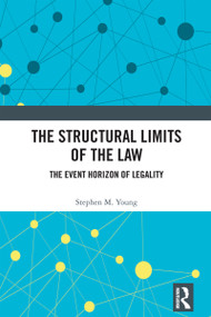 The Structural Limits of the Law (The Event Horizon of Legality) by Stephen M. Young, 9781032775944