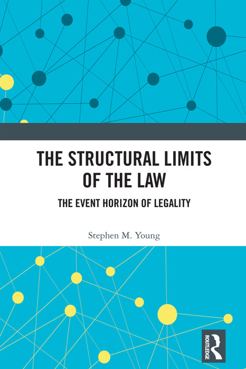 The Structural Limits of the Law (The Event Horizon of Legality) by Stephen M. Young, 9781032775944
