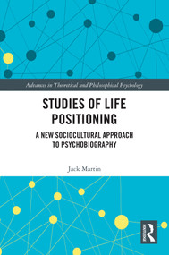 Studies of Life Positioning (A New Sociocultural Approach to Psychobiography) by Jack Martin, 9781032610474